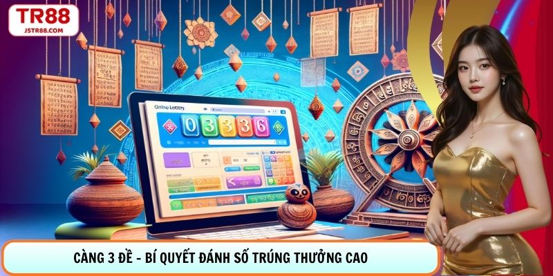 Càng 3 Đề - Bí Quyết Đánh Số Trúng Thưởng Cao