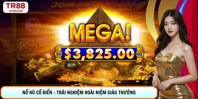 Nổ Hũ Cổ Điển - Trải Nghiệm Hoài Niệm Giàu Thưởng