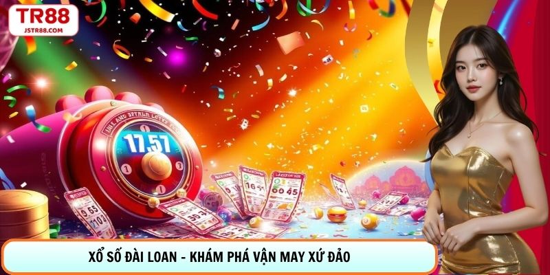 Xổ Số Đài Loan Tại TR88 - Khám Phá Vận May Xứ Đảo