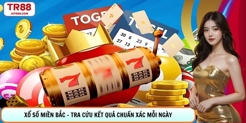 Xổ Số Miền Bắc - Tra Cứu Kết Quả Chuẩn Xác Mỗi Ngày